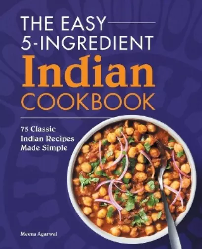 Meena Agarwal The Easy 5-Ingredient Indian Cookbook (Poche)