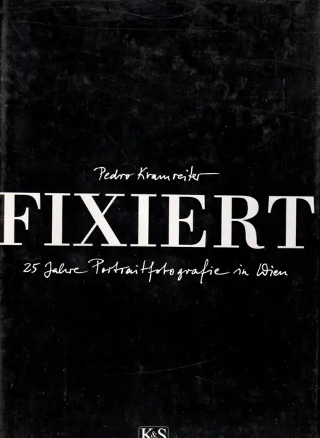 FIXIERT - 25 jahre Portraitfotografie von Pedro Kramreiter (gebundene Ausgabe)
