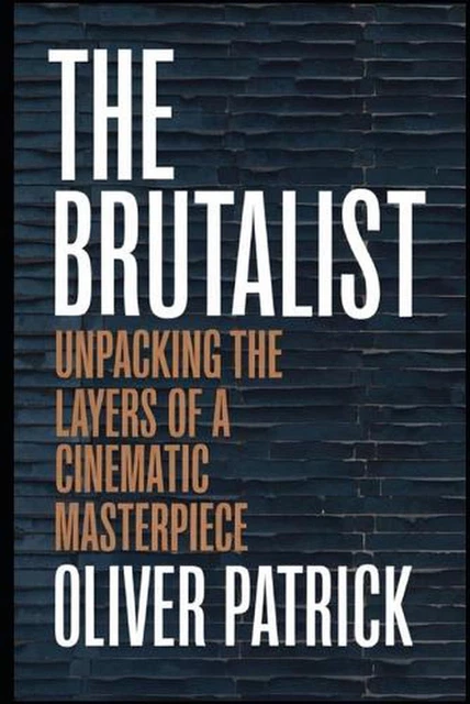 THE BRUTALIST: UNPACKING the Layers of a Cinematic Masterpiece by ...