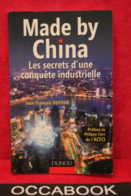 Made by China : Les secrets d'une conquête industrielle - Jean-François Dufour
