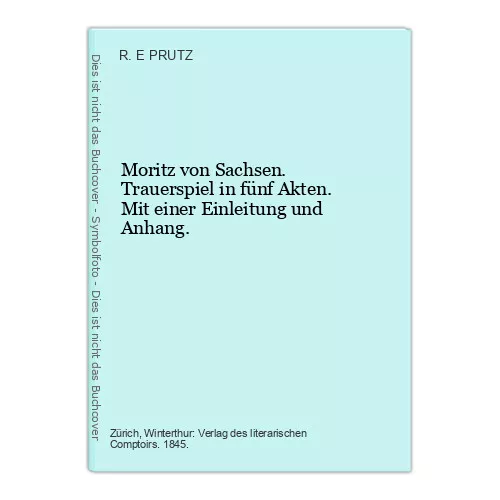 Moritz von Sachsen. Trauerspiel in fünf Akten. Mi PRUTZ, R. E.: