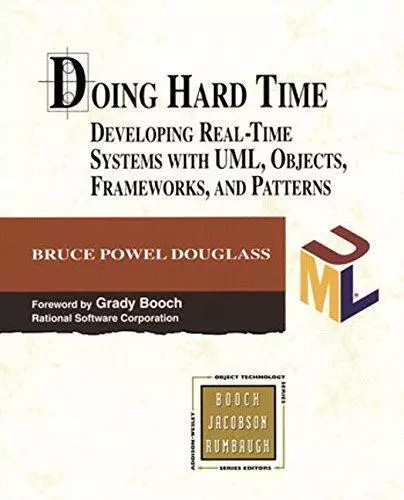 Doing Hard Time: Developing Real-Time Systems with UML, Objects, Frameworks and