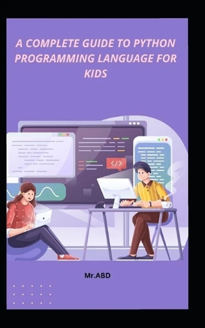 A COMPLETE GUIDE to Python Programming Language for Kids by MR Abd ...