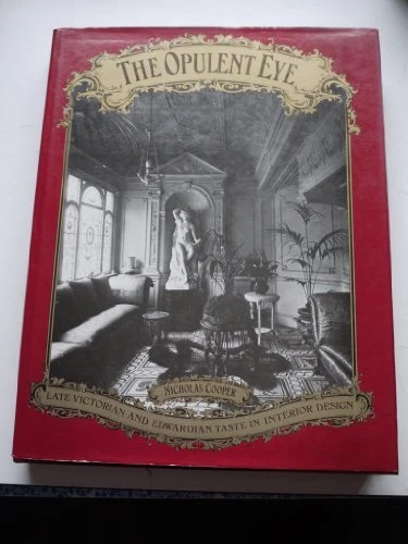 Opulent Eye: Late Victorian and Edwardian Taste in Interior Design