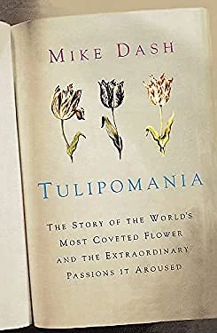 Tulipomania : The Story of the World's Most Coveted Flower and th