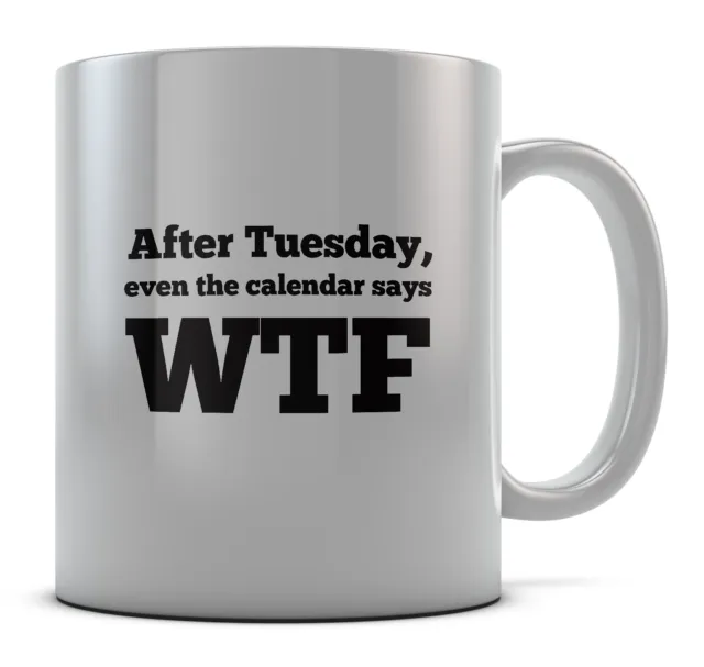 Dopo martedì, anche il calendario dice tazza WTF idea regalo regalo tè caffè