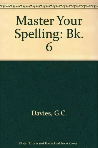 Master Your Spelling: Bk. 6,G.C. Davies,etc., S.M. Dillon, T.D.