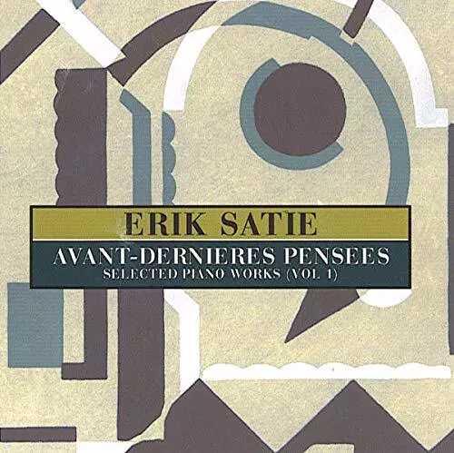 Avant-Dernieres Pensees: Selected Piano Works (Vol 1),Erik Satie ,Audio CD,Neu