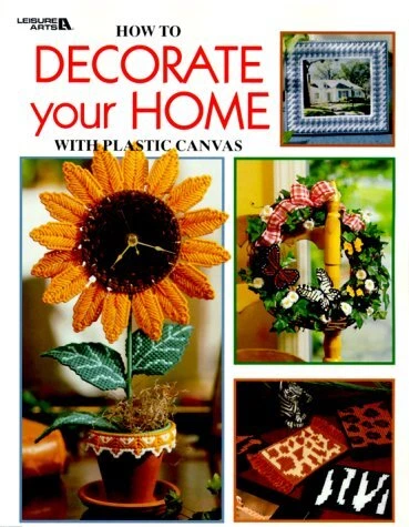 HOW TO DECORATE YOUR HOME WITH PLASTIC CANVAS (LEISURE By Leisure Arts