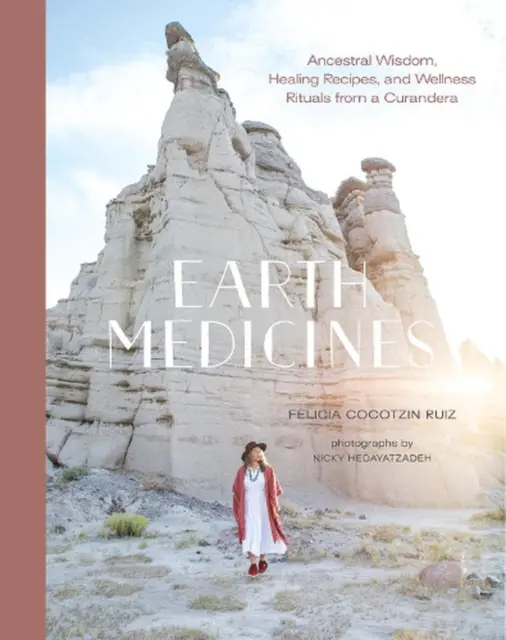 Earth Medicines: Ancestral Wisdom, Healing Recipes, and Wellness Rituals from a