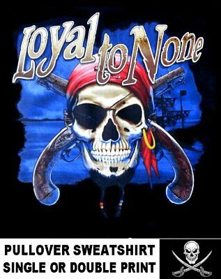 Pirate Skull Crossed Pistols Caribbean Loyal To None Eye Patch Sweatshirt WS149
