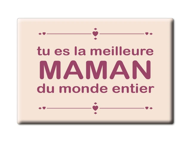 AIMANT BONNE FÊTE maman TU ES LA MEILLEURE MAMAN DU MONDE ENTIER Idée