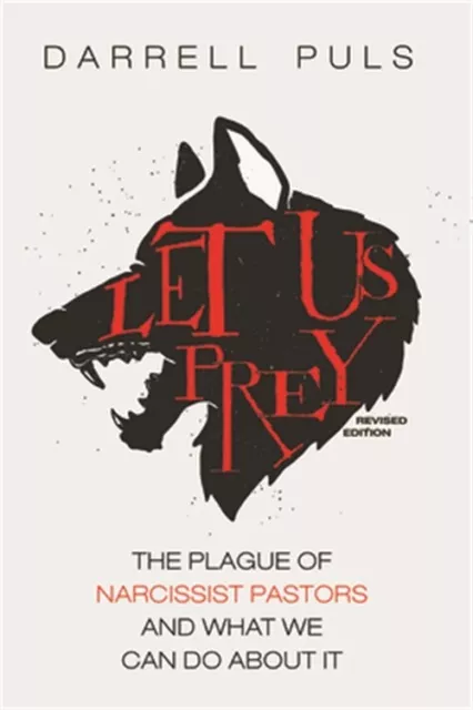 Let Us Prey, Revised Edition: The Plague of Narcissist Pastors and What We Can D