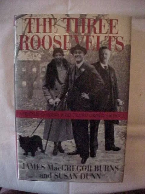 The Three Roosevelts Patrician Leaders Who Transformed America; Teddy Fdr