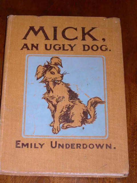 Rare Terrier Dog Story Book "Mick An Ugly Dog" 1St 1906 By Emily Underdown