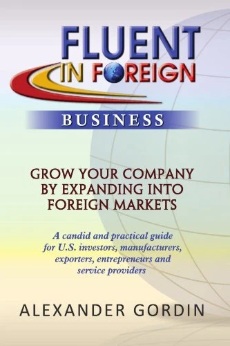 FLUENT IN FOREIGN BUSINESS: GROW YOUR COMPANY BY EXPANDING By Alexander Gordin