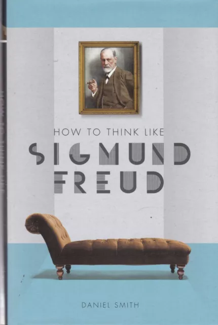 How to Think Like Sigmund Freud by Daniel Smith (Hardback) Book