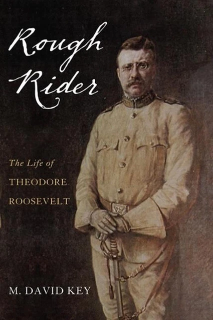 Rough Rider: The Life of Theodore Roosevelt by M. David Key (English) Paperback