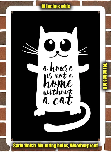Metal Sign - A House is Not a Home Without a Cat (BLACK)- 10x14 inches