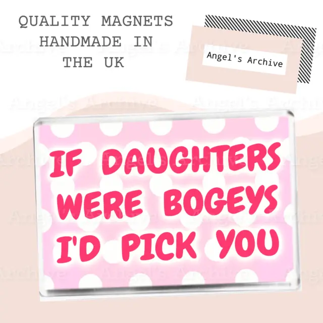 If Daughters Were Bogeys I'd Pick You ✳ Large Fridge Magnet ✳Great Birthday Gift