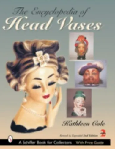 The Encyclopedia of Head Vases [A Schiffer Book for Collectors]