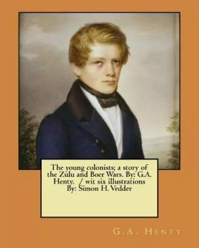 Young Colonists : A Story of the Zulu and Boer Wars, Paperback by Henty, G. A...