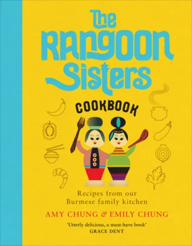 The Rangoon Sisters: Recipes from our Burmese family kitchen by Chung, Amy