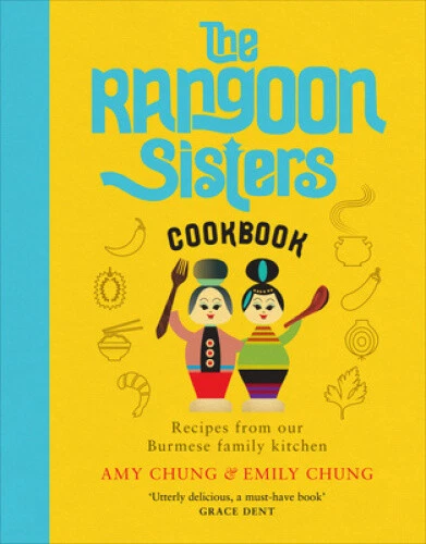 The Rangoon Sisters: Recipes from our Burmese family kitchen by Chung, Amy