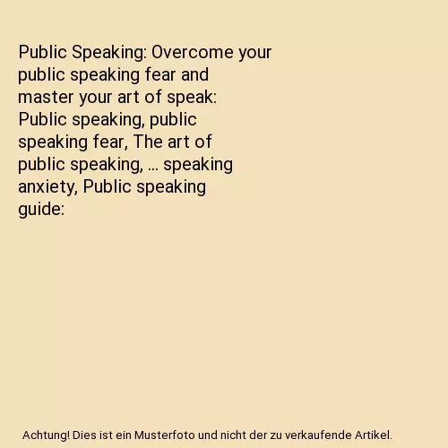 Public Speaking: Overcome your public speaking fear and master your art of speak