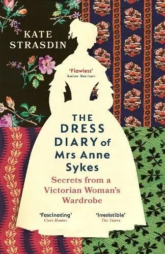 Dress Diary of Mrs Anne Sykes by Kate Strasdin