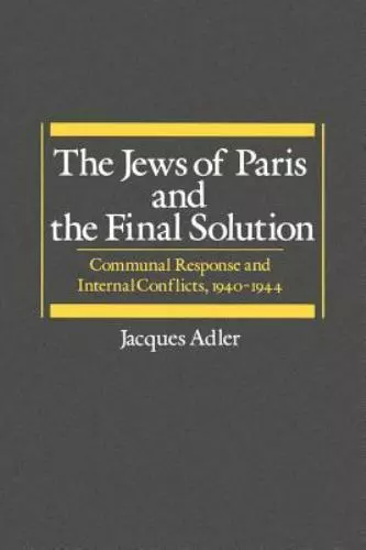 The Jews of Paris and the Final Solution: Communal Response and Internal...