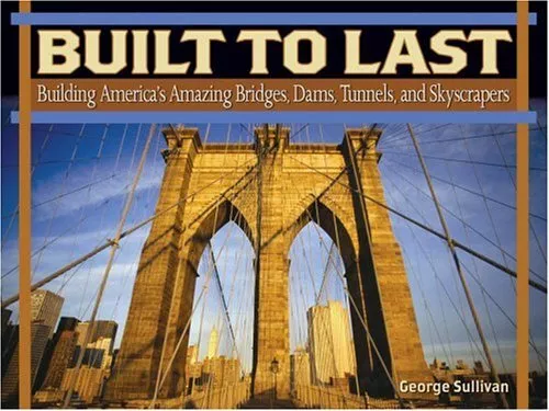 Built To Last: Building America's Amazing Bridge... by Sullivan, George Hardback