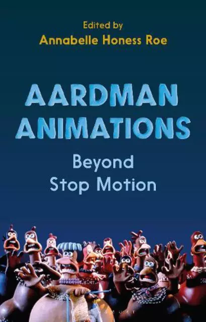 Aardman Animations: Beyond Stop-Motion by Annabelle Honess Roe (English) Paperba