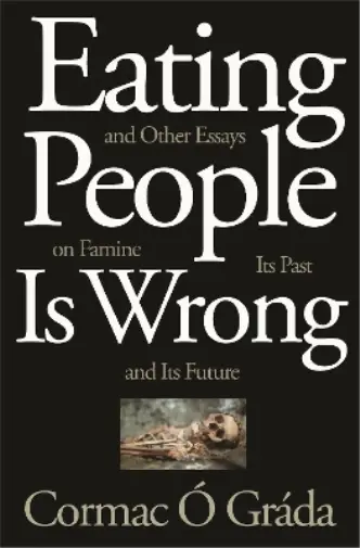 Cormac Ó Gráda Eating People Is Wrong, and Other Essays  (Paperback) (UK IMPORT)