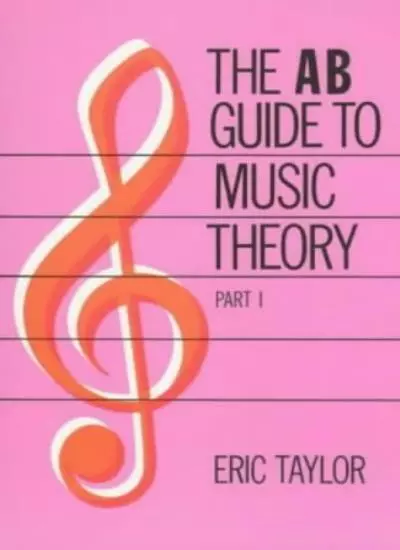 The AB Guide to Music Theory Vol 1 By Eric Taylor