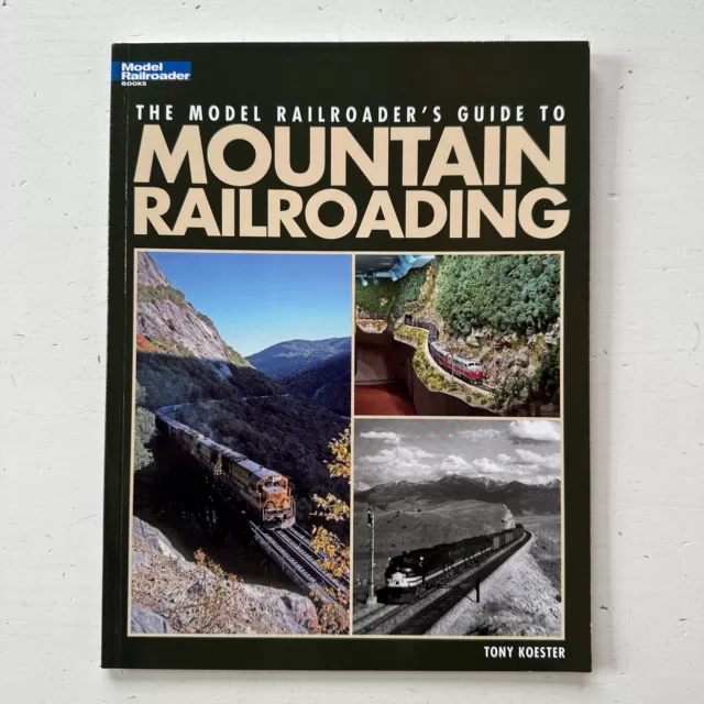 The Model Railroader's Guide to Mountain Railroading by Tony Koester