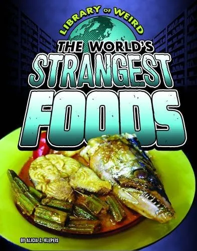 The World's Strangest Foods (Librar..., Alicia Z. Klepe