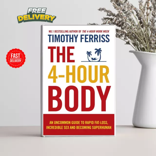 The 4Hour Body: An Uncommon Guide To Rapid By Timothy Ferriss EXPRESS SHIPPING