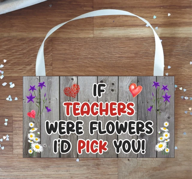 Teacher Plaque - If Teachers Were Flowers I'd Pick You - Cute Novelty Present