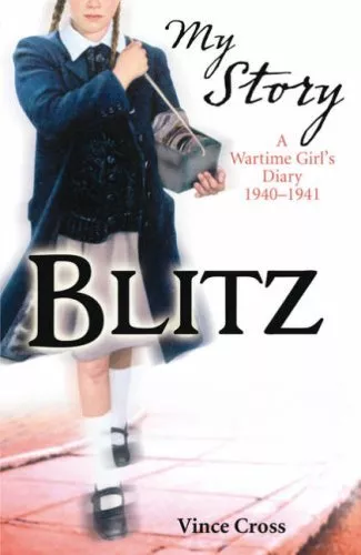 Blitz - a Wartime Girl's Diary 1940 - 1941 (My Story),Vince Cross