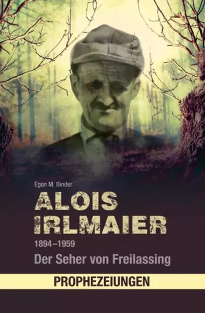 Alois Irlmaier 1894-1959 | Der Seher von Freilassing | Egon M. Binder | Buch