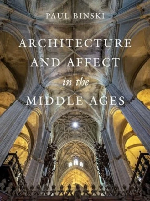 ARCHITECTURE AND AFFECT in the Middle Ages by Paul Binski (Hardback ...