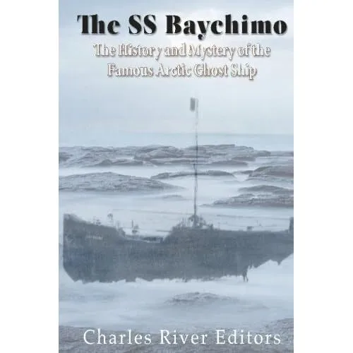 The SS Baychimo: The History and Mystery of the� Famous - Paperback NEW Editors,