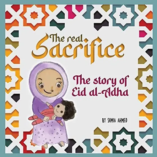 The Real Sacrifice: Story Of Eid Al-Adha Par Ahmed,Samia ,Neuf Livre ,Sans & F