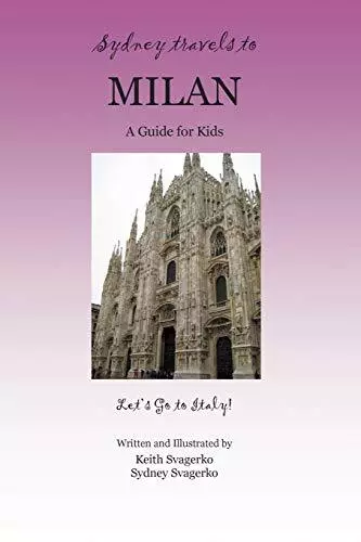 SYDNEY TRAVELS TO MILAN: A Guide for Kids - Let's Go to Italy Series!         <|