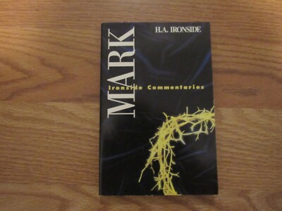 Ironside Commentaries on Mark by H.A. Ironside   Loizeaux Brothers  1994