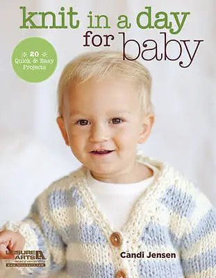 Knit in a Day for Baby: 20 Quick & Easy Projec- paperback, Jensen, 9781464702648