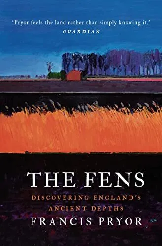 The Fens: Discovering England's Ancient Depths by Francis Pryor Book The Cheap