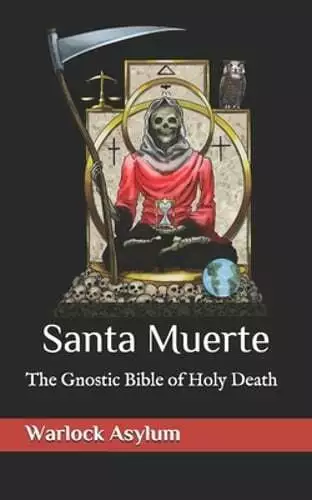 Santa Muerte: The Gnostic Bible of Holy Death by Warlock Asylum: New