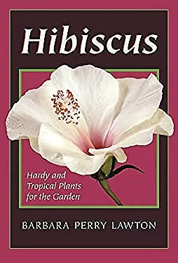 Hibiscus : Hardy and Tropical Plants for the Garden Barbara Perry